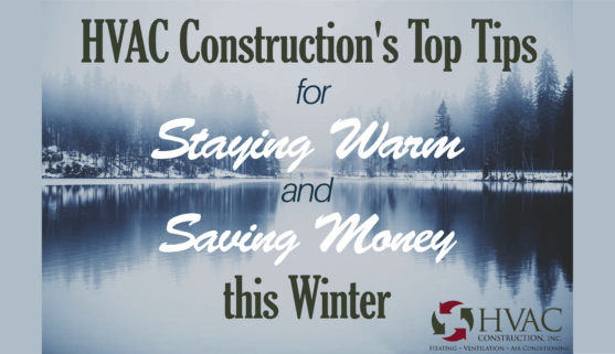 Top Tips for Staying Warm and Saving Money This Winter from HVAC Construction